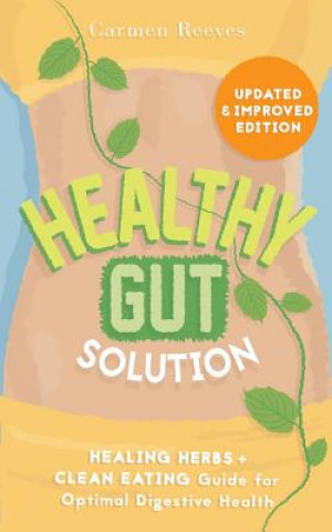 Kniha Healthy Gut Solution: Healing Herbs & Clean Eating Guide for Optimal Digestive Health Carmen Reeves