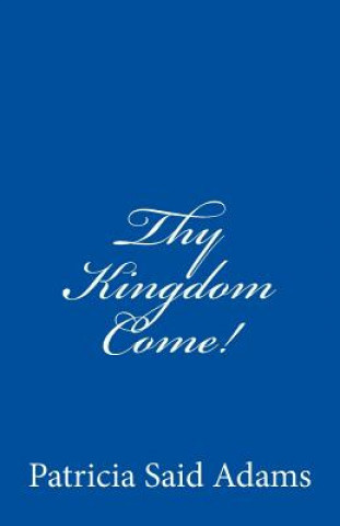 Knjiga Thy Kingdom Come! Patricia Said Adams
