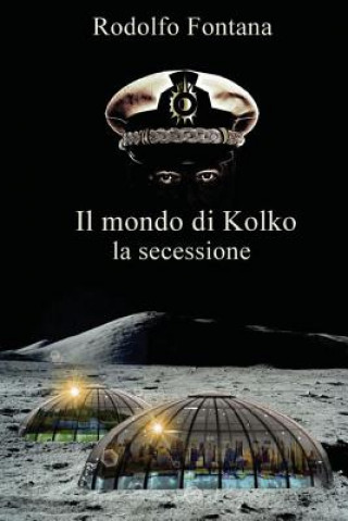 Könyv Il mondo di Kolko: la secessione Rodolfo Fontana