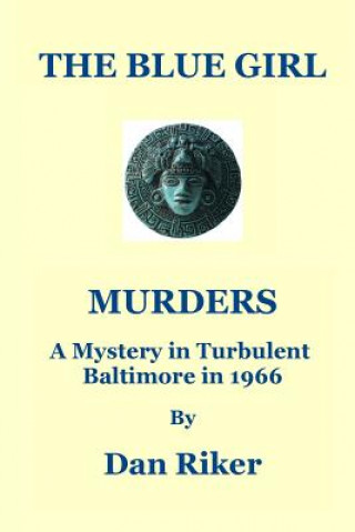 Kniha The Blue Girl Murders: A Mystery in Turbulent Baltimore in 1966 Dan Riker