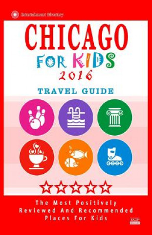 Kniha Chicago For Kids 2016: Places for Kids to Visit in Chicago (Kids Activities & Entertainment 2016) Diane N Hammett