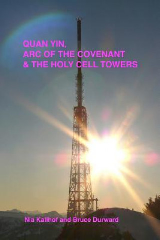 Kniha Quan Yin, Ark of the Covenant, and the Holy Cell Towers Eugenia F Kallhof