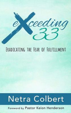 Kniha Exceeding 33: Eradicating the Fear of Fulfillment Netra Colbert