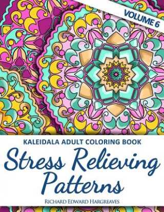 Könyv Kaleidala Adult Coloring Book - Stress Relieving Patterns - V6 Richard Edward Hargreaves