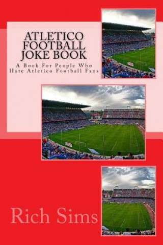 Książka ATLETICO Football Joke Book: A Book For People Who Hate Atletico Football Fans Rich Sims