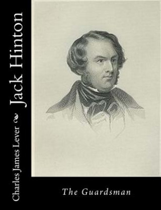 Kniha Jack Hinton: The Guardsman Charles James Lever