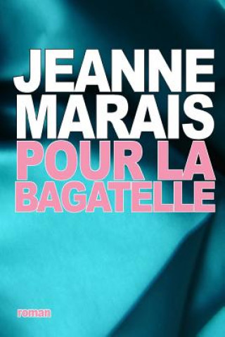 Kniha Pour la bagatelle Jeanne Marais