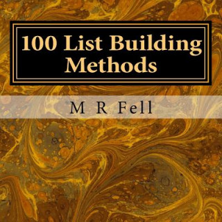 Kniha 100 List Building Methods: Ebook Related to Email Marketing M R Fell