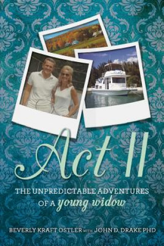 Книга Act II: The Unpredictable Adventures of a Young Widow Beverly Kraft Ostler