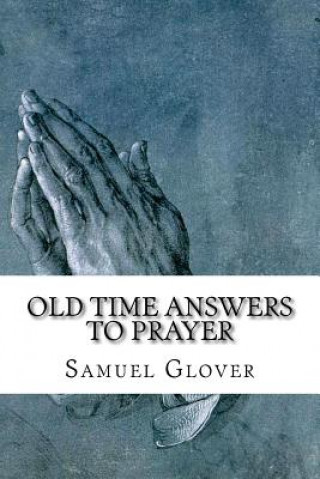 Kniha Old Time Answers To Prayer: Facts That Are Stranger Than Fiction Samuel Glover