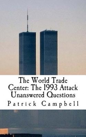 Książka The World Trade Center: The 1993 Attack: Unanswered Questions Patrick Campbell