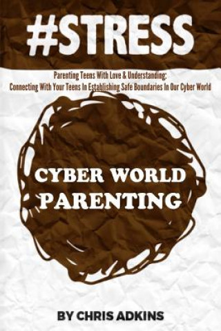 Книга #stress: Parenting Teens With Love And Understanding: Connecting With Your Teens In Establishing Safe Boundaries In Our Cyber W Chris Adkins