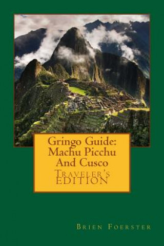 Kniha Gringo Guide: Machu Picchu And Cusco Brien Foerster