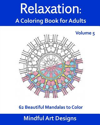 Buch Relaxation: A Coloring Book for Adults: 62 Beautiful Mandalas to Color Mindful Art Designs