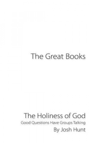 Könyv The Great Books -- The Holiness of God: Good Questions Have Groups Talking Josh Hunt