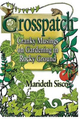 Kniha Crosspatch: Cranky Musings on Gardening in Rocky Ground Marideth Sisco