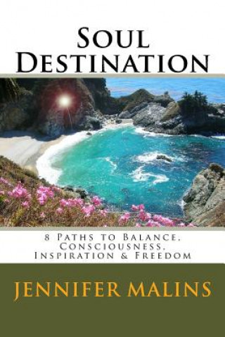 Kniha Soul Destination: 8 Paths to Balance, Consciousness, Inspiration & Freedom Jennifer Malins