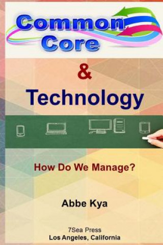 Knjiga Common Core & Technology: How Do We Manage? Abbe Kya