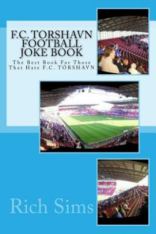 Kniha F.C. TORSHAVN Football Joke Book: The Best Book For Those That Hate F.C. TÓRSHAVN Rich Sims