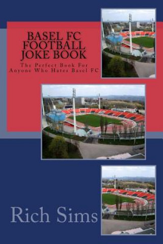 Книга BASEL FC Football Joke Book: The Perfect Book For Anyone Who Hates Basel FC Rich Sims