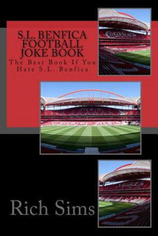 Kniha S.L. BENFICA Football Joke Book: The Best Book If You Hate S.L. Benfica Rich Sims