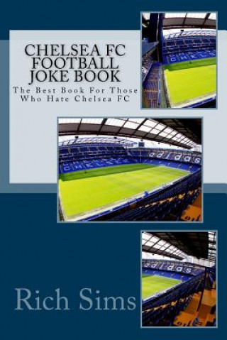 Carte CHELSEA FC Football Joke Book: The Best Book For Those Who Hate Chelsea FC Rich Sims