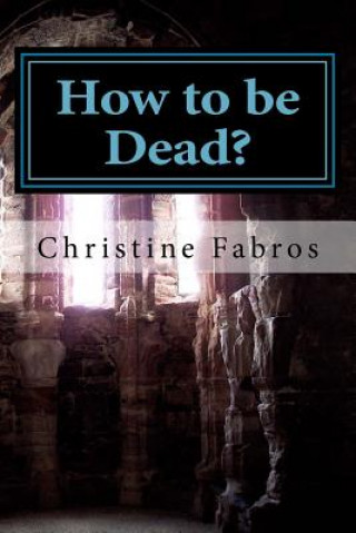Knjiga How to be Dead? Christine Fabros
