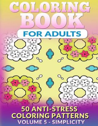 Książka Coloring Book for Adults - Vol 5 Simplicity: 50 Anti-Stress Coloring Patterns Fat Robin Books