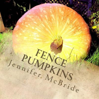 Knjiga Fence Pumpkins: Thoughts and affirmations from the garden Jennifer McBride