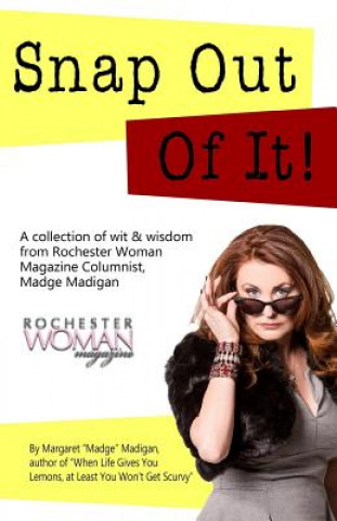 Carte Snap Out of It!: A Collection of Wit and Wisdom from Rochester Woman Magazine Columnist Madge Madigan Madge Madigan