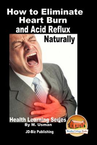 Kniha How to Eliminate Heart Burn and Acid Reflux Naturally - Health Learning Series M Usman