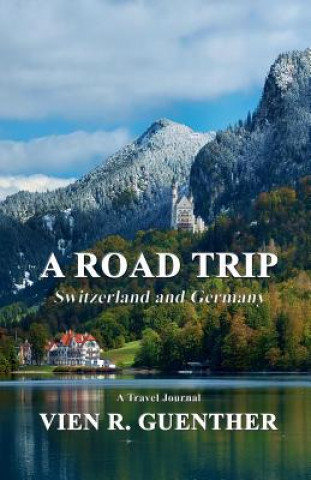 Książka A Road Trip: Switzerland and Germany Vien R Guenther