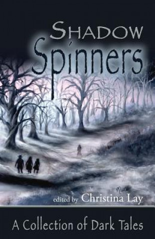 Kniha ShadowSpinners: A Collection of Dark Tales Christina Lay