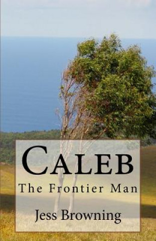 Knjiga Caleb: The Frontier Man Jess Browning