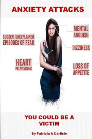 Carte Anxiety Attacks: You Could Be A Victim Patricia a Carlisle