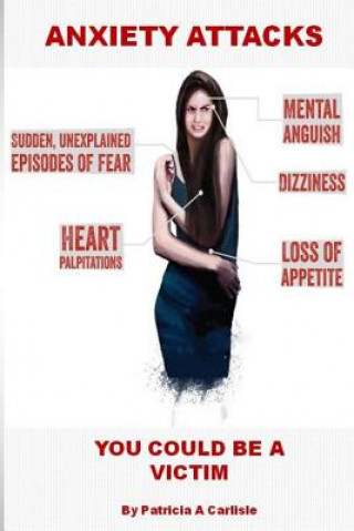 Kniha Anxiety Attacks: You Could Be A Victim Patricia a Carlisle