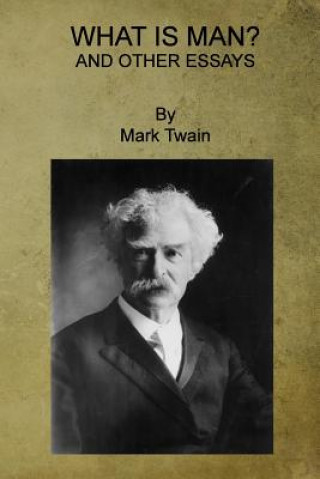 Kniha What is Man? And Other Essays Mark Twain