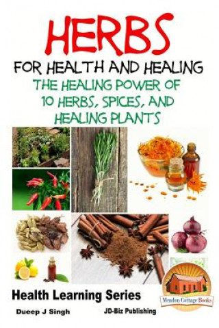 Book Herbs for Health and Healing - The Healing Power of 10 Herbs, Spices and Healing Plants Dueep Jyot Singh