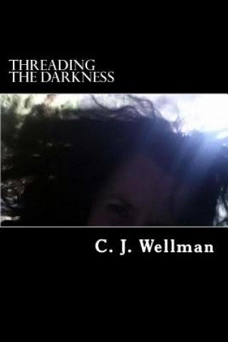 Carte Threading the Darkness C J Wellman