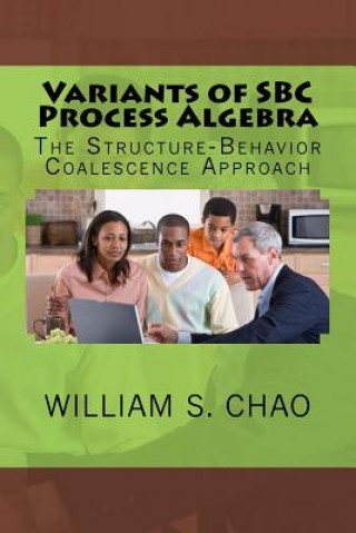 Kniha Variants of SBC Process Algebra: The Structure-Behavior Coalescence Approach Dr William S Chao