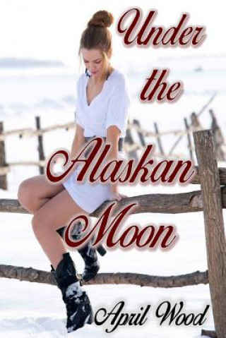 Książka Under the Alaskan Moon April Wood