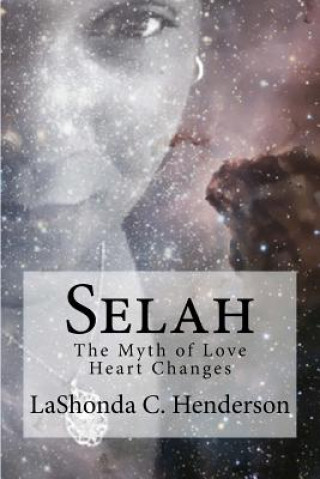 Carte Selah: The Myth of Love Heart Changes Lashonda C Henderson