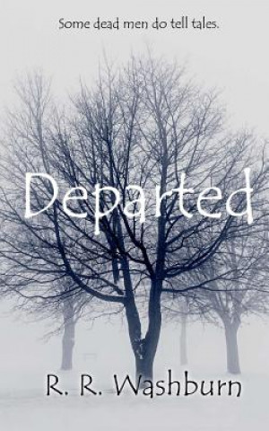 Книга Departed: A Dead Man Does Tell Tales R R Washburn