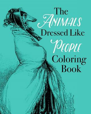 Könyv The Animals Dressed Like People Coloring Book Coloring Book