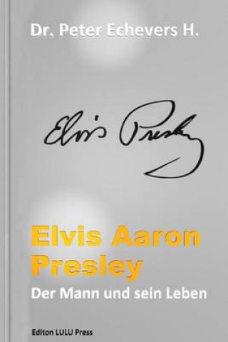 Carte Elvis Aaron Presley: Der Mann und sein Leben Dr Peter Echevers H Pe