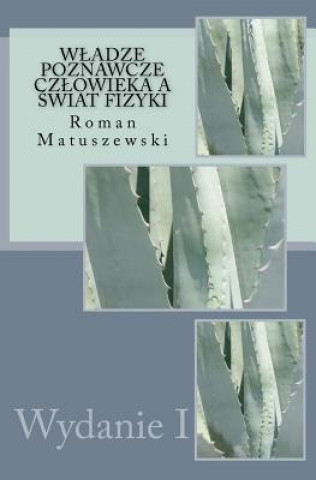 Kniha Wladze Poznawcze Czlowieka a Swiat Fizyki Roman Matuszewski