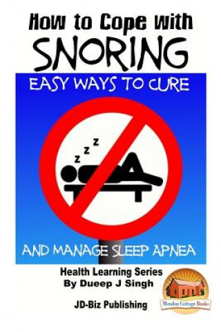 Könyv How to Cope with Snoring - Easy Ways to Cure and Manage Sleep Apnea Dueep J Singh