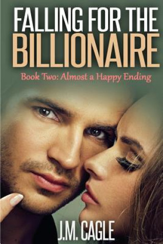 Книга Falling for the Billionaire Book Two: Almost a Happy Ending J M Cagle