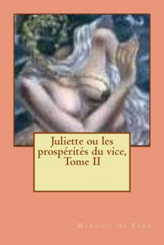 Книга Juliette ou les prosperites du vice, Tome II Markýz de Sade