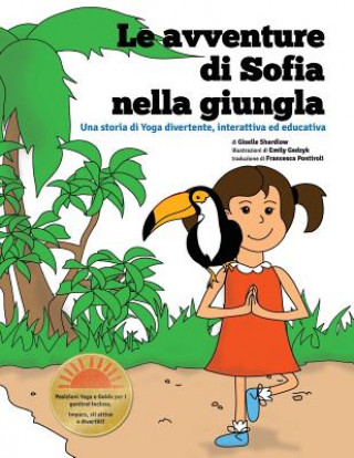 Carte Le avventure di Sofia nella Giungla: Una storia di Yoga divertente, interattiva ed educativa Giselle Shardlow
